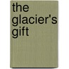 The Glacier's Gift door Onbekend