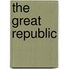 The Great Republic by Unknown