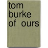 Tom Burke Of  Ours by Unknown