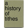 A History Of Tithes door Onbekend