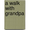 A Walk with Grandpa by Unknown