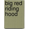 Big Red Riding Hood by Unknown