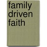 Family Driven Faith by Unknown