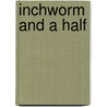 Inchworm and a Half door Onbekend