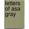 Letters Of Asa Gray by Unknown