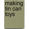 Making Tin Can Toys door Onbekend