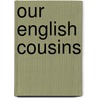 Our English Cousins door Onbekend