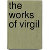 The Works Of Virgil door Onbekend