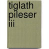 Tiglath Pileser Iii by Unknown