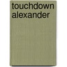 Touchdown Alexander by Unknown