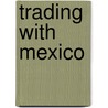 Trading With Mexico door Onbekend