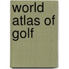 World Atlas of Golf door Onbekend