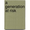 A Generation at Risk by Unknown
