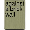 Against A Brick Wall door Onbekend