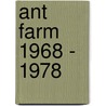 Ant Farm 1968 - 1978 by Unknown