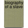 Biography Of A Slave by Unknown