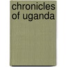 Chronicles Of Uganda door Onbekend