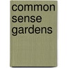Common Sense Gardens by Unknown