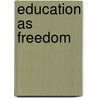 Education as Freedom by Unknown