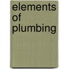 Elements Of Plumbing by Unknown