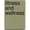 Fitness And Wellness by Unknown