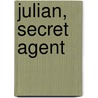 Julian, Secret Agent by Unknown