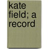 Kate Field; A Record door Onbekend
