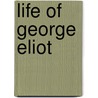 Life Of George Eliot by Unknown