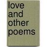 Love And Other Poems door Onbekend