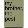 My Brother, the Pest by Unknown