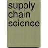 Supply Chain Science by Unknown