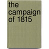 The Campaign Of 1815 by Unknown