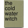 The Cold Water Witch by Unknown