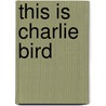 This Is Charlie Bird door Onbekend