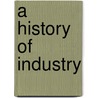 A History Of Industry door Onbekend