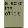 A Lad Of The O'Friels door Onbekend