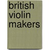 British Violin Makers door Onbekend