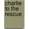 Charlie To The Rescue by Unknown