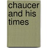 Chaucer And His Times by Unknown