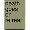 Death Goes on Retreat door Onbekend