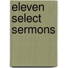Eleven Select Sermons door Onbekend