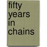 Fifty Years in Chains door Onbekend