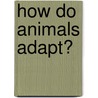 How Do Animals Adapt? door Onbekend