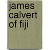 James Calvert Of Fiji door Onbekend