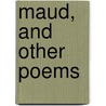 Maud, And Other Poems by Unknown