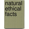 Natural Ethical Facts door Onbekend