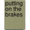 Putting on the Brakes by Unknown