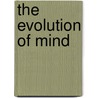 The Evolution Of Mind door Onbekend