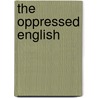 The Oppressed English by Unknown