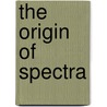 The Origin Of Spectra door Onbekend